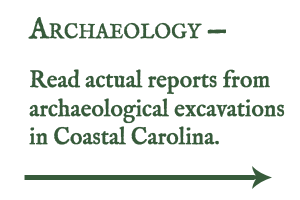 Read actual reports from archaeological excavations in Coastal Carolina.